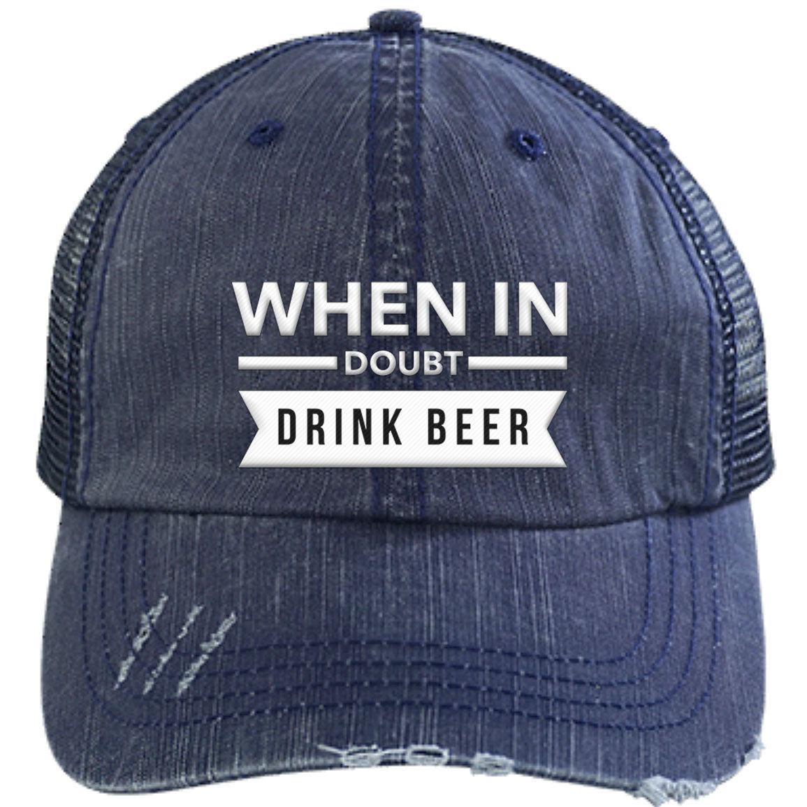 When In Doubt  Drink Beer | Distressed Unstructured Trucker Cap