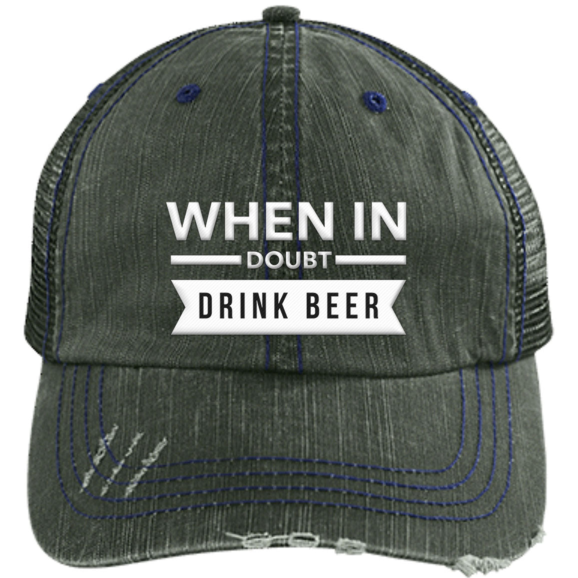 When In Doubt  Drink Beer | Distressed Unstructured Trucker Cap