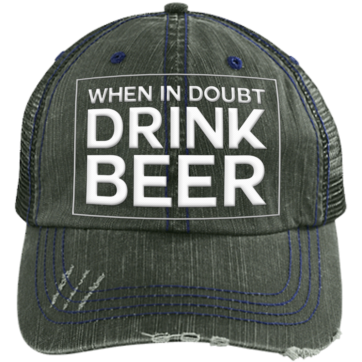 When-In-Doubt- Drink-Beer | Distressed Unstructured Trucker Cap