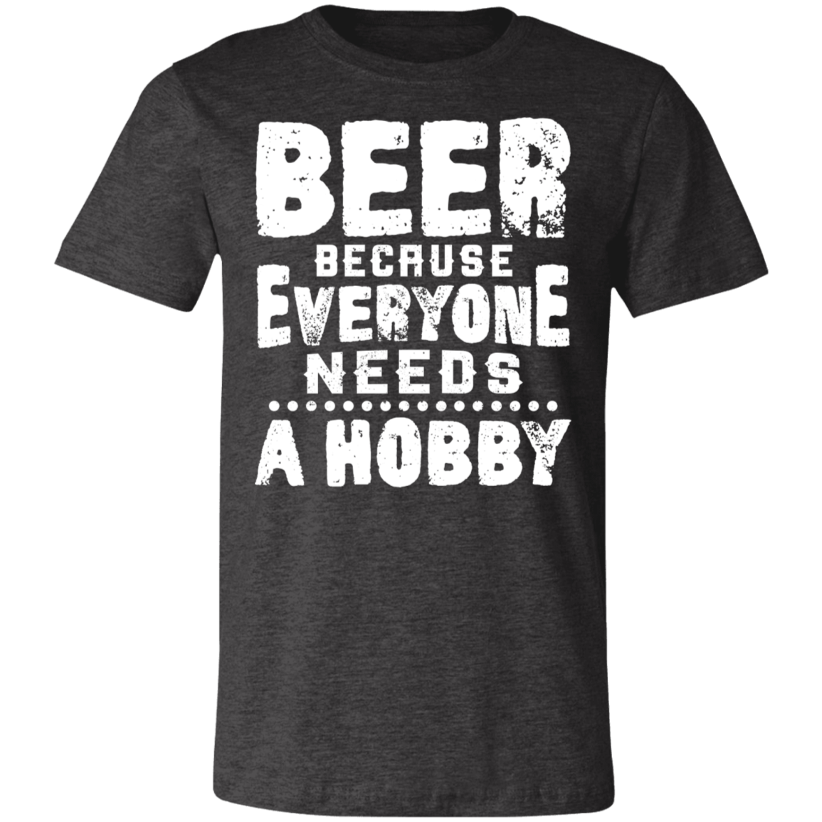 BEER! Everyone Needs  A Hobby| Unisex Jersey Short-Sleeve T-Shirt