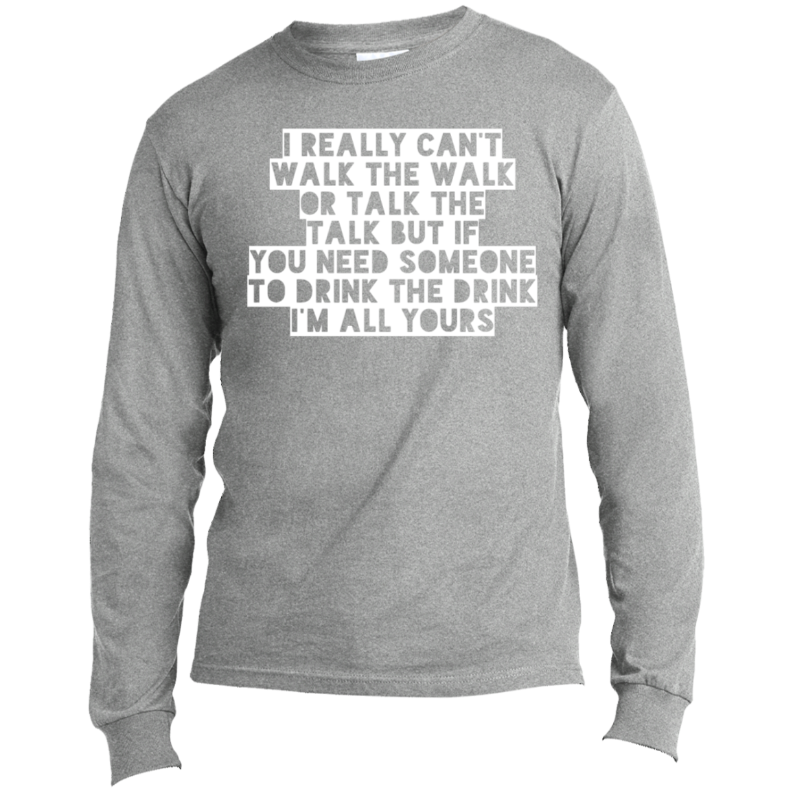 I Really Can't Walk The Walk | Long Sleeve Made in the US T-Shirt