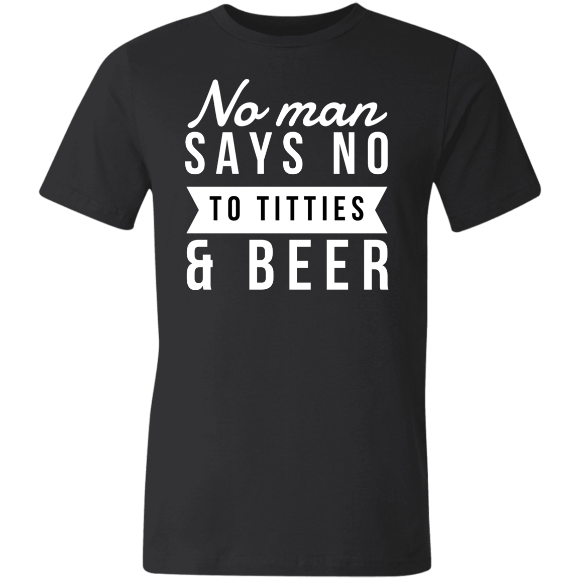 No Man Say No To Titties & Beer & | Unisex Made in the USA Jersey Short-Sleeve T-Shirt