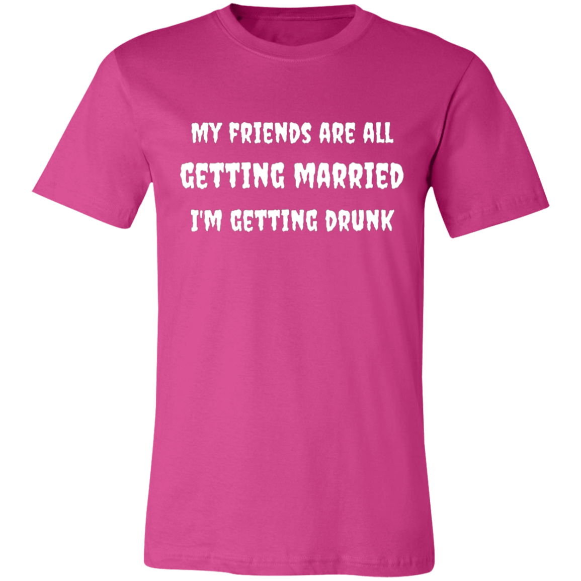 My Friends Are All Getting Married | Unisex T-Shirt