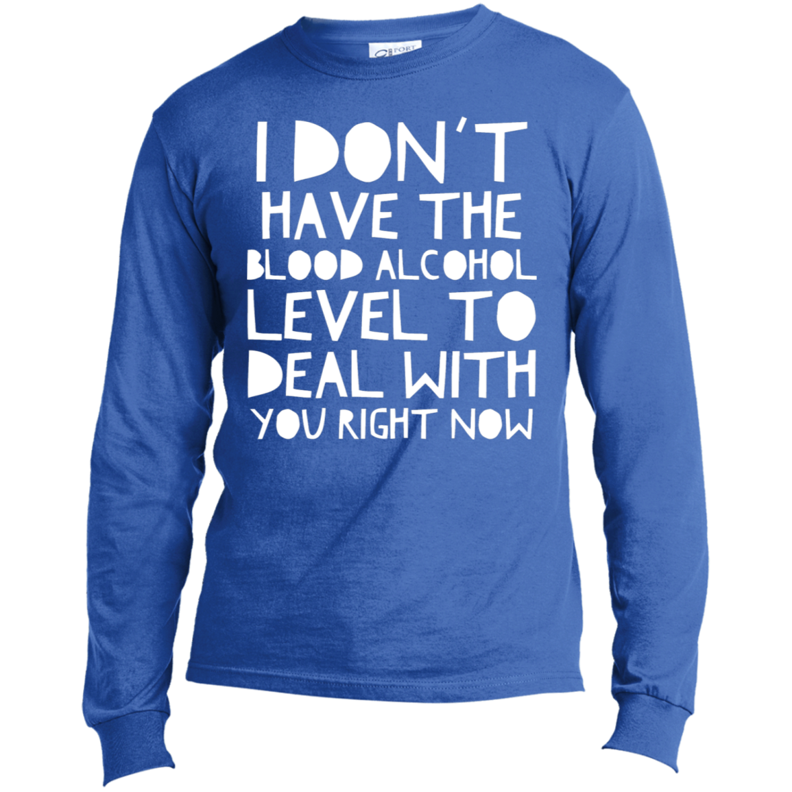 I Don't Have The Blood Alcohol | Long Sleeve Made in the US T-Shirt