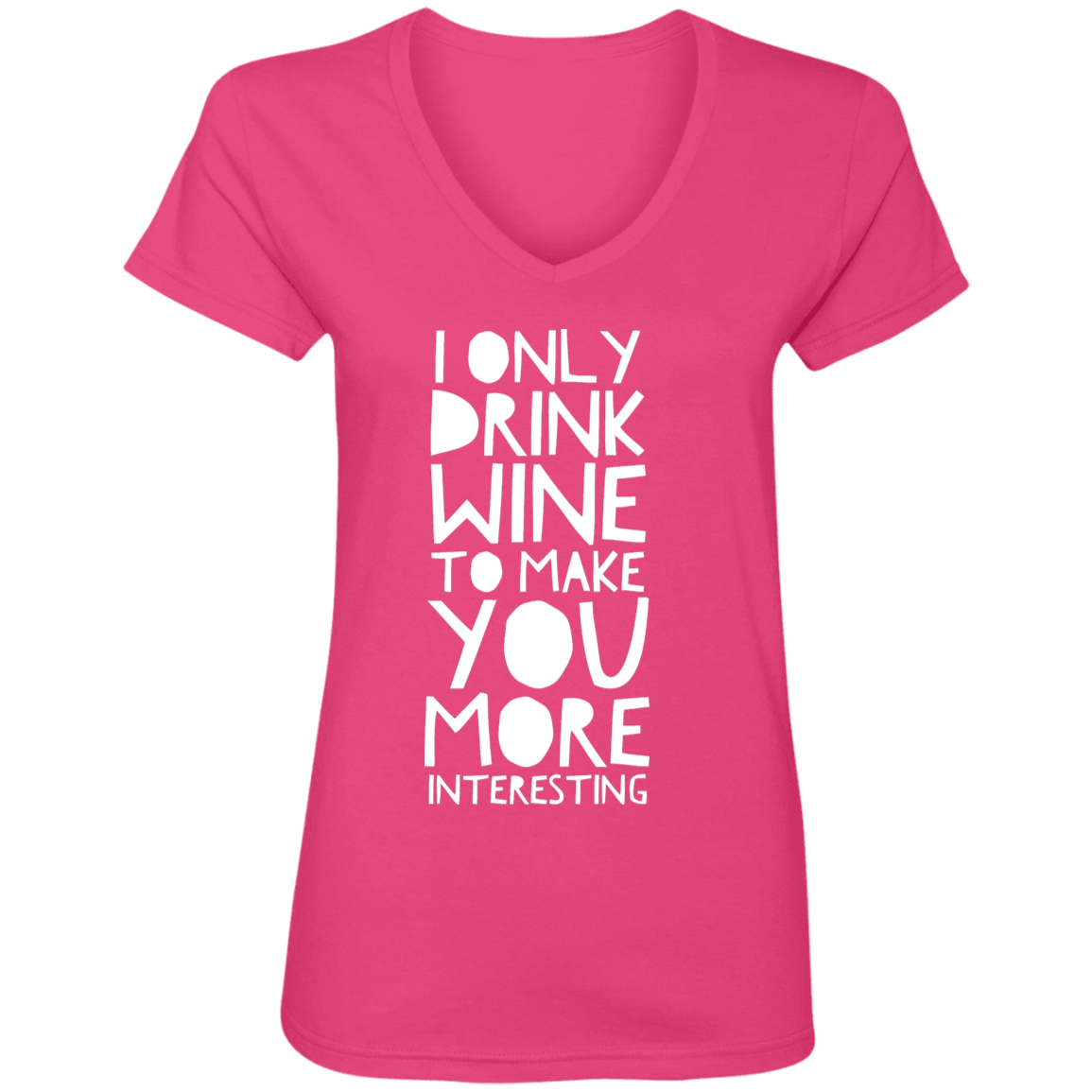 I Only Drink Wine To Make You More Interesting | Ladies Tops