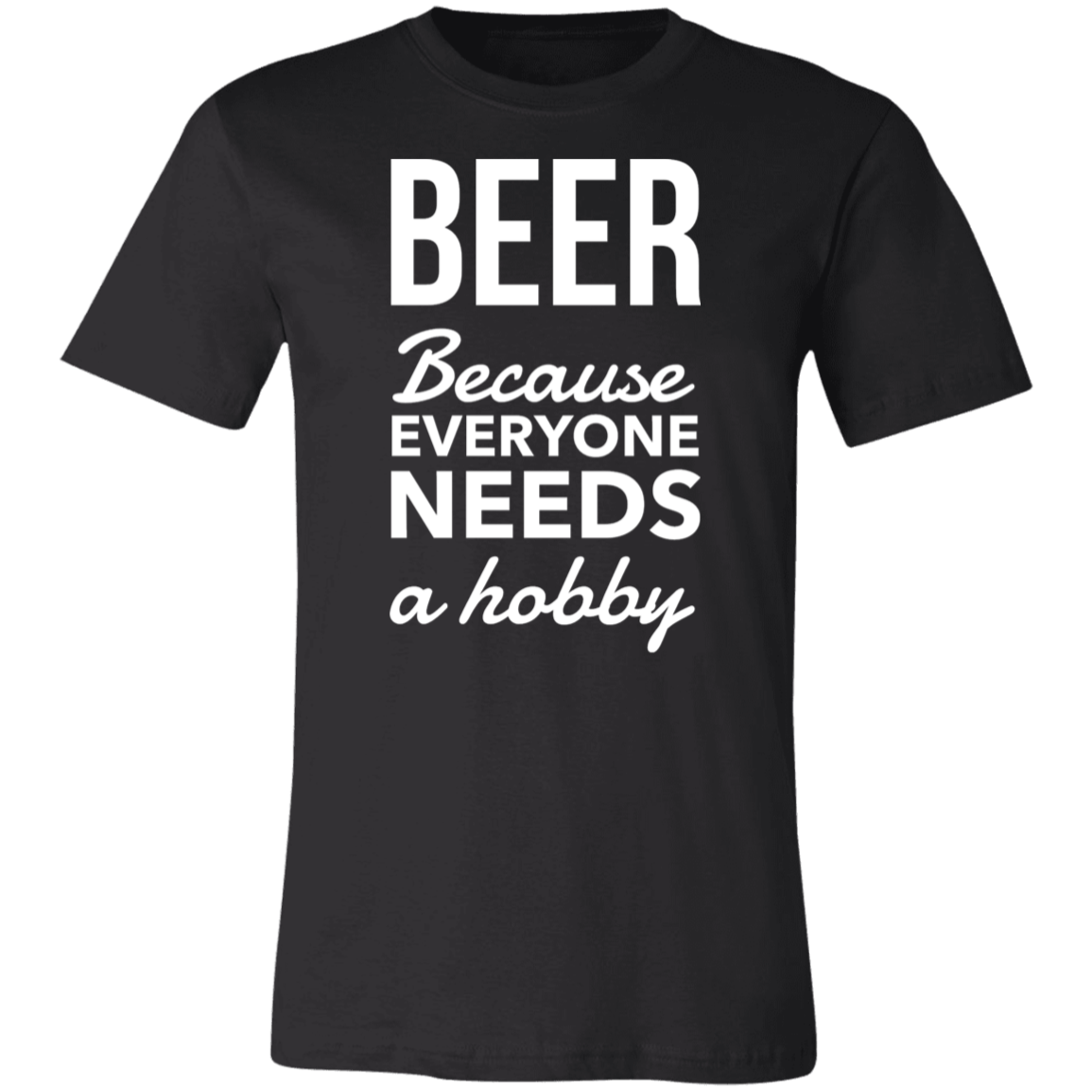 BEER! Because Everyone Needs a Hobby | Unisex Jersey Short-Sleeve T-Shirt