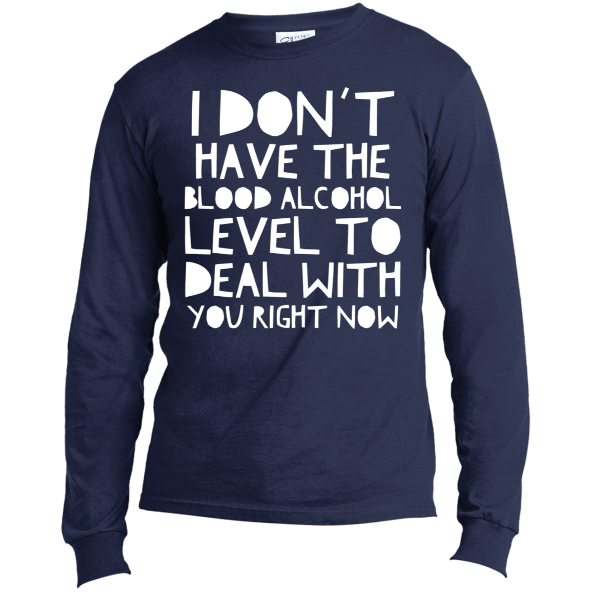 I Don't Have The Blood Alcohol | Long Sleeve Made in the US T-Shirt