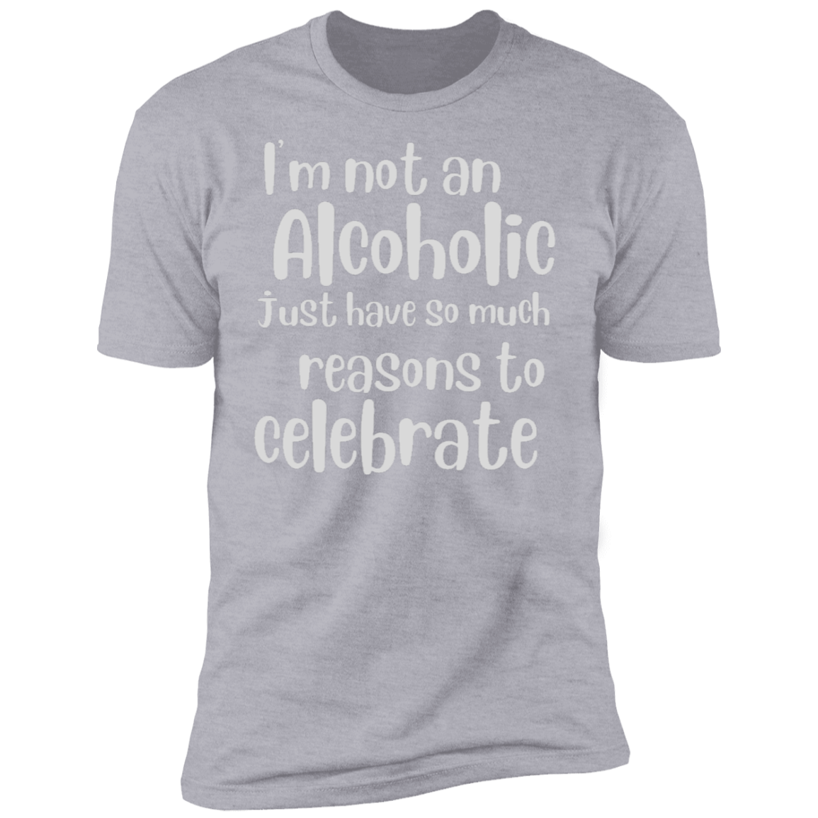 I'm not an Alcoholic just Reason To Celebrate | Short Sleeve T-Shirt