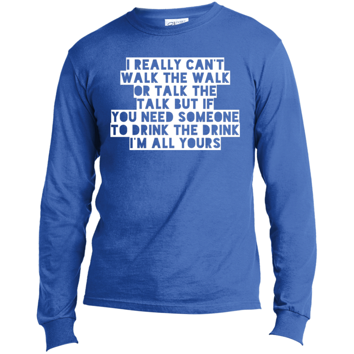 I Really Can't Walk The Walk | Long Sleeve Made in the US T-Shirt