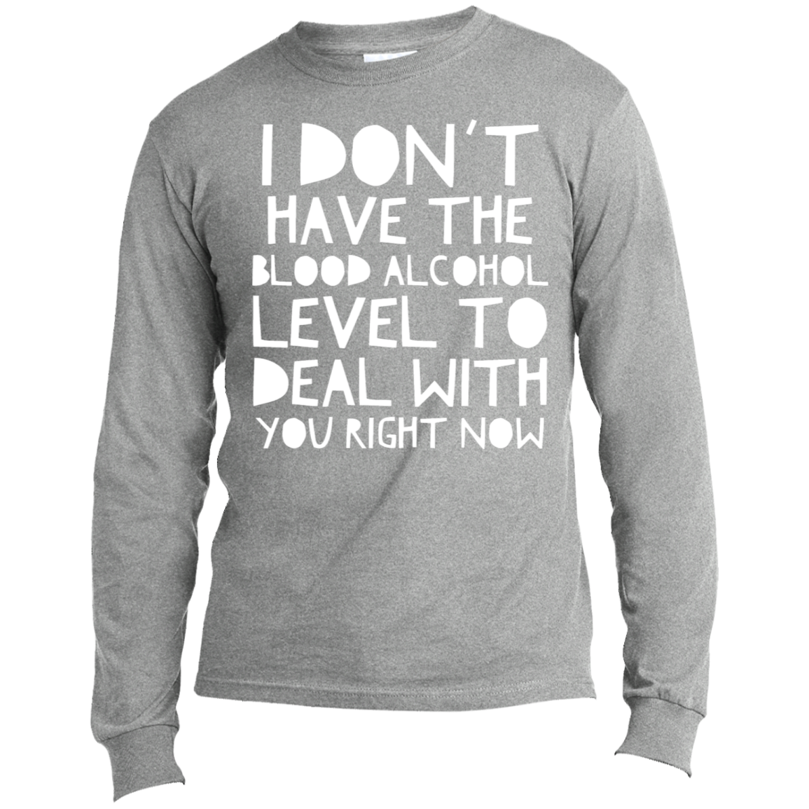 I Don't Have The Blood Alcohol | Long Sleeve Made in the US T-Shirt