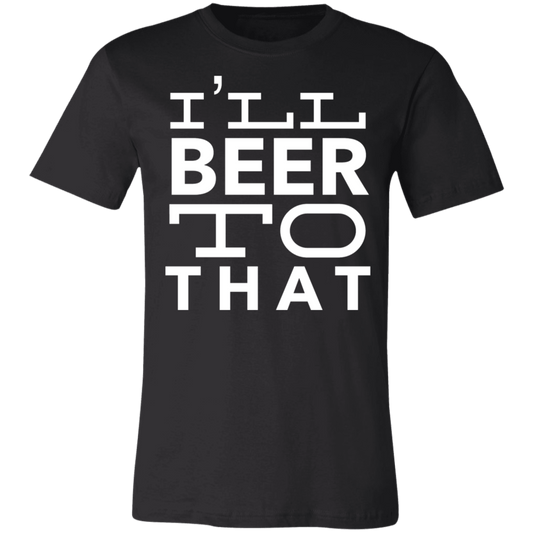 I'll Beer To That | Unisex Jersey Short-Sleeve T-Shirt