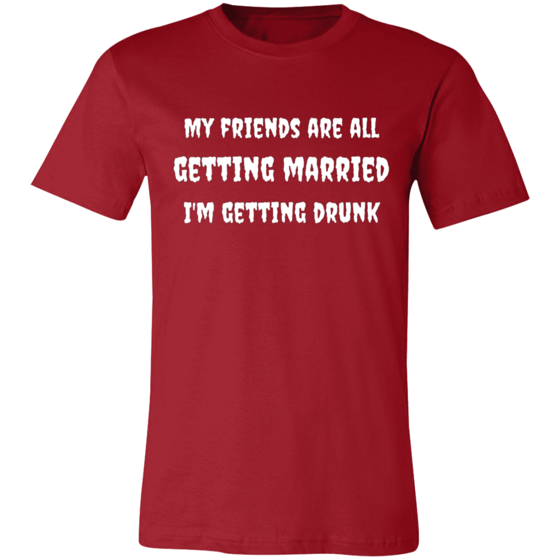 My Friends Are All Getting Married | Unisex T-Shirt