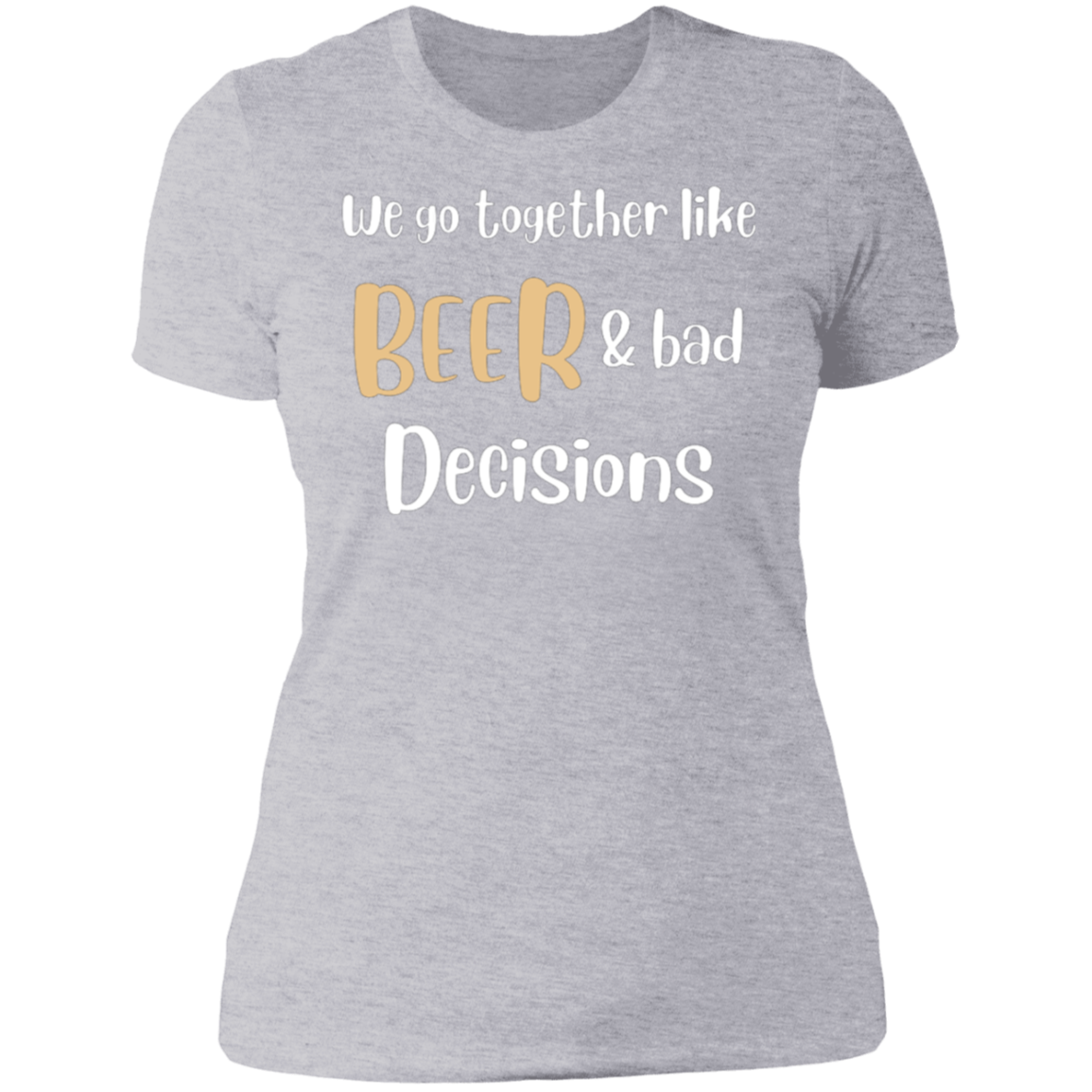 We Go Together Like Beer | Ladies T-Shirt