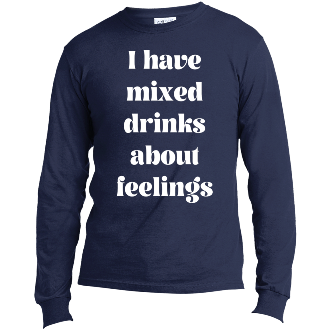 I Have Mixed Drinks Long Sleeve Made in the US T-Shirt