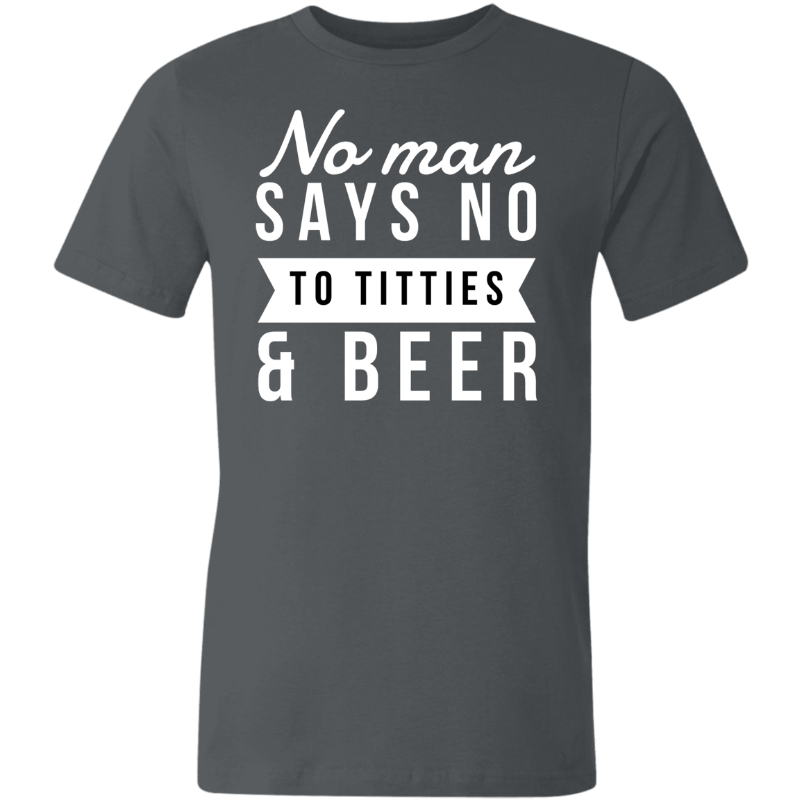 No Man Say No To Titties & Beer & | Unisex Made in the USA Jersey Short-Sleeve T-Shirt