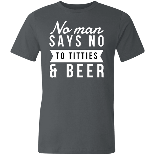 No Man Say No To Titties & Beer & | Unisex Made in the USA Jersey Short-Sleeve T-Shirt