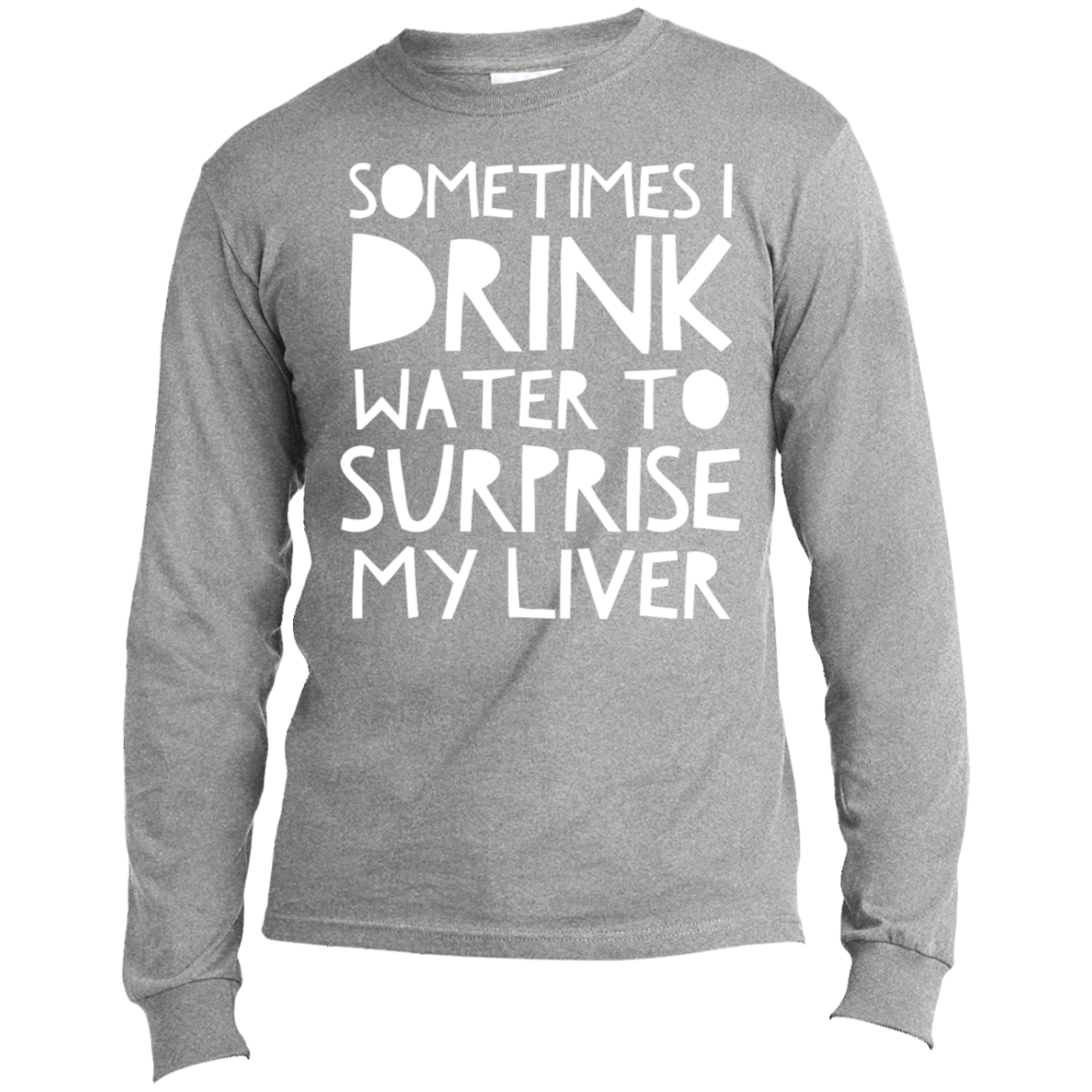 Sometimes I Drink Water | Long Sleeve Made in the US T-Shirt