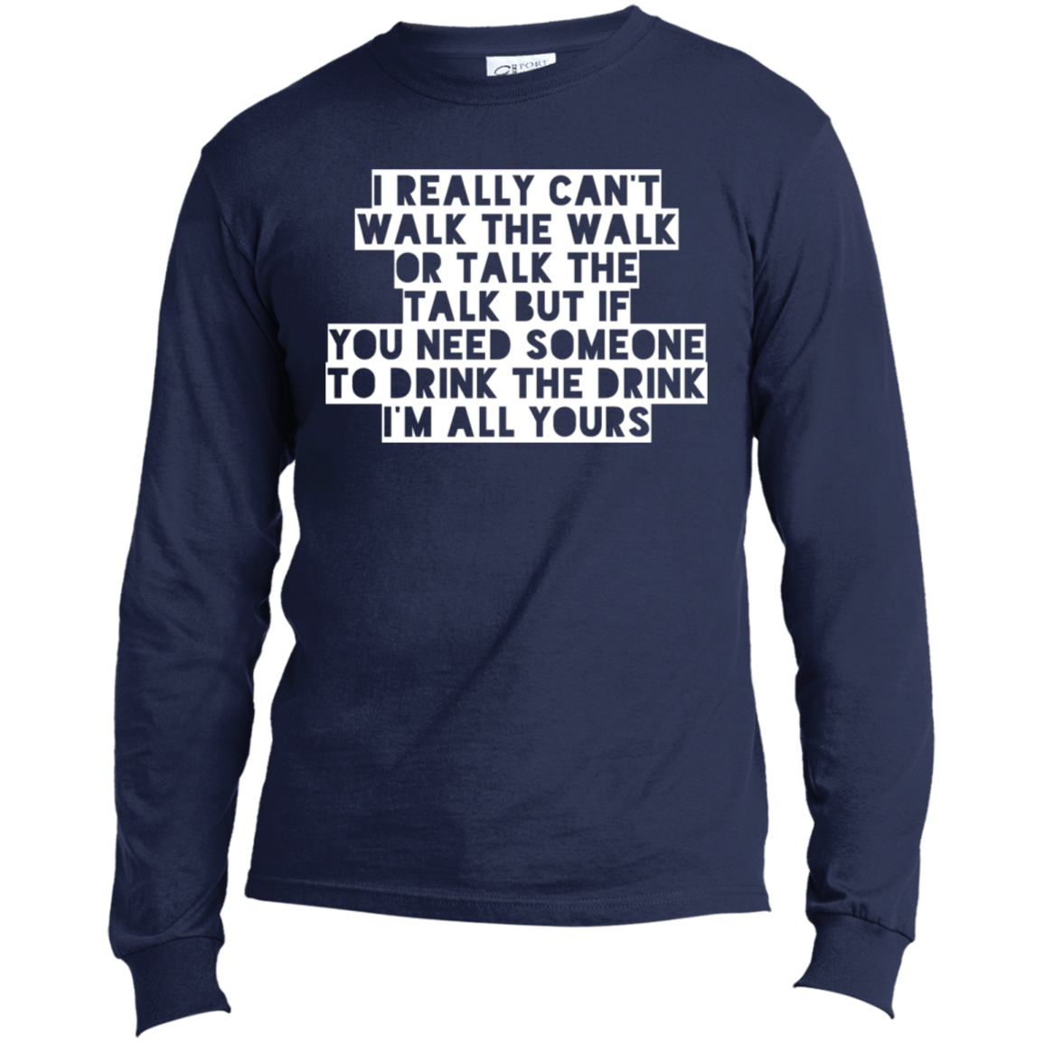 I Really Can't Walk The Walk | Long Sleeve Made in the US T-Shirt