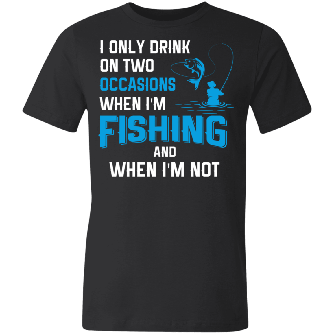 I Only Drink On Two Occasions | Unisex Made in the USA Jersey Short-Sleeve T-Shirt