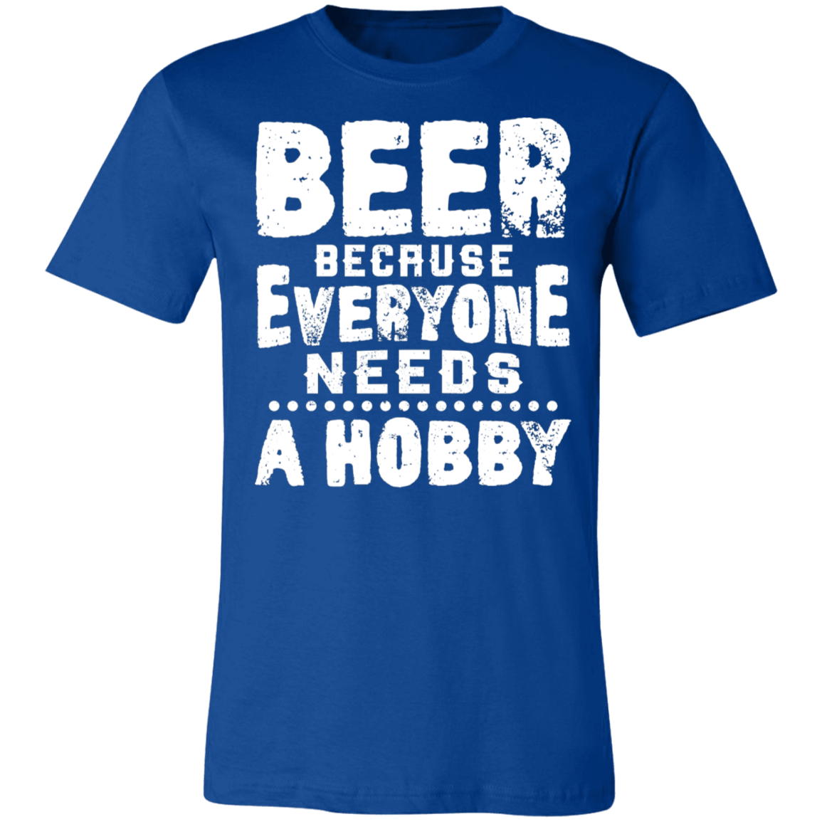 BEER! Everyone Needs  A Hobby| Unisex Jersey Short-Sleeve T-Shirt