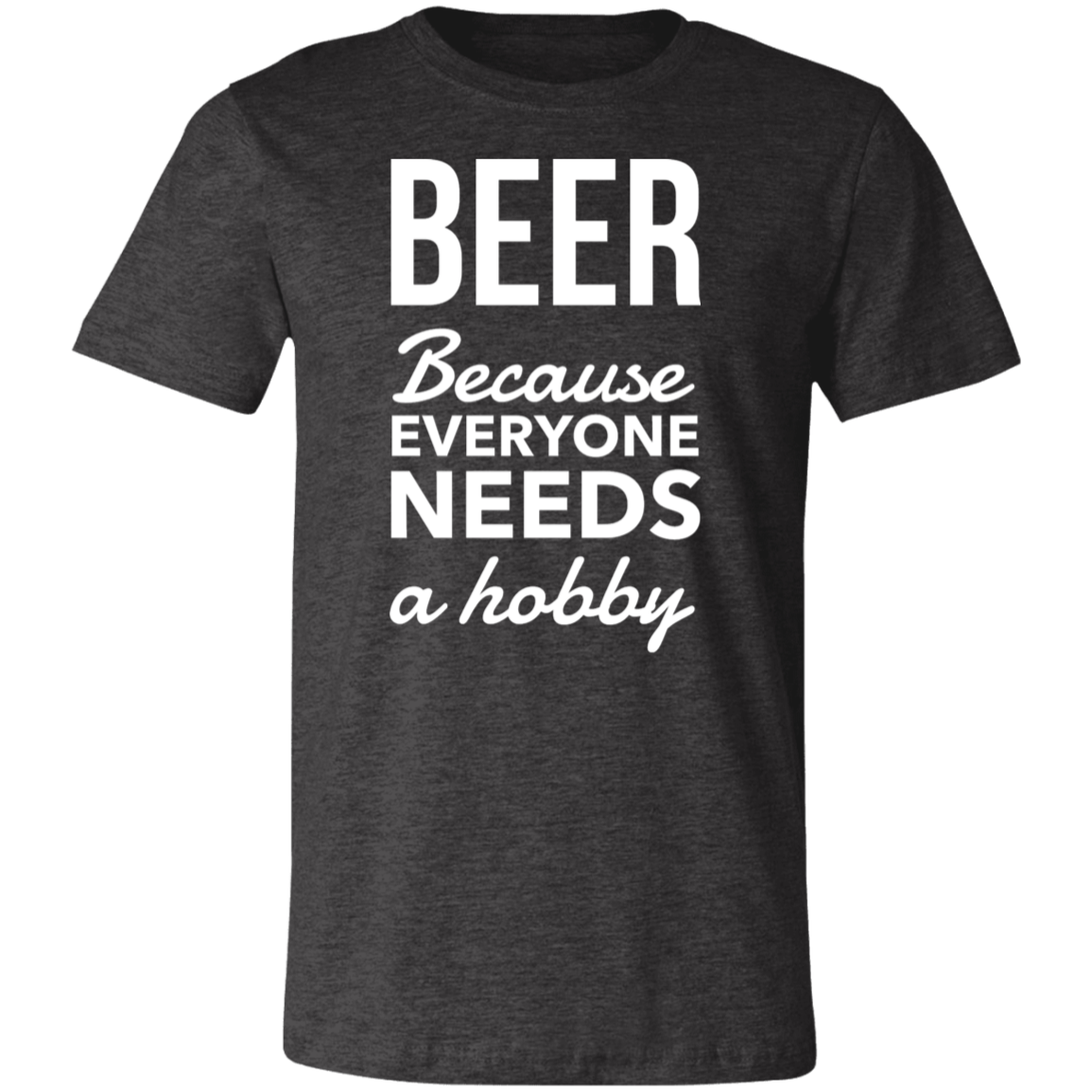 BEER! Because Everyone Needs a Hobby | Unisex Jersey Short-Sleeve T-Shirt