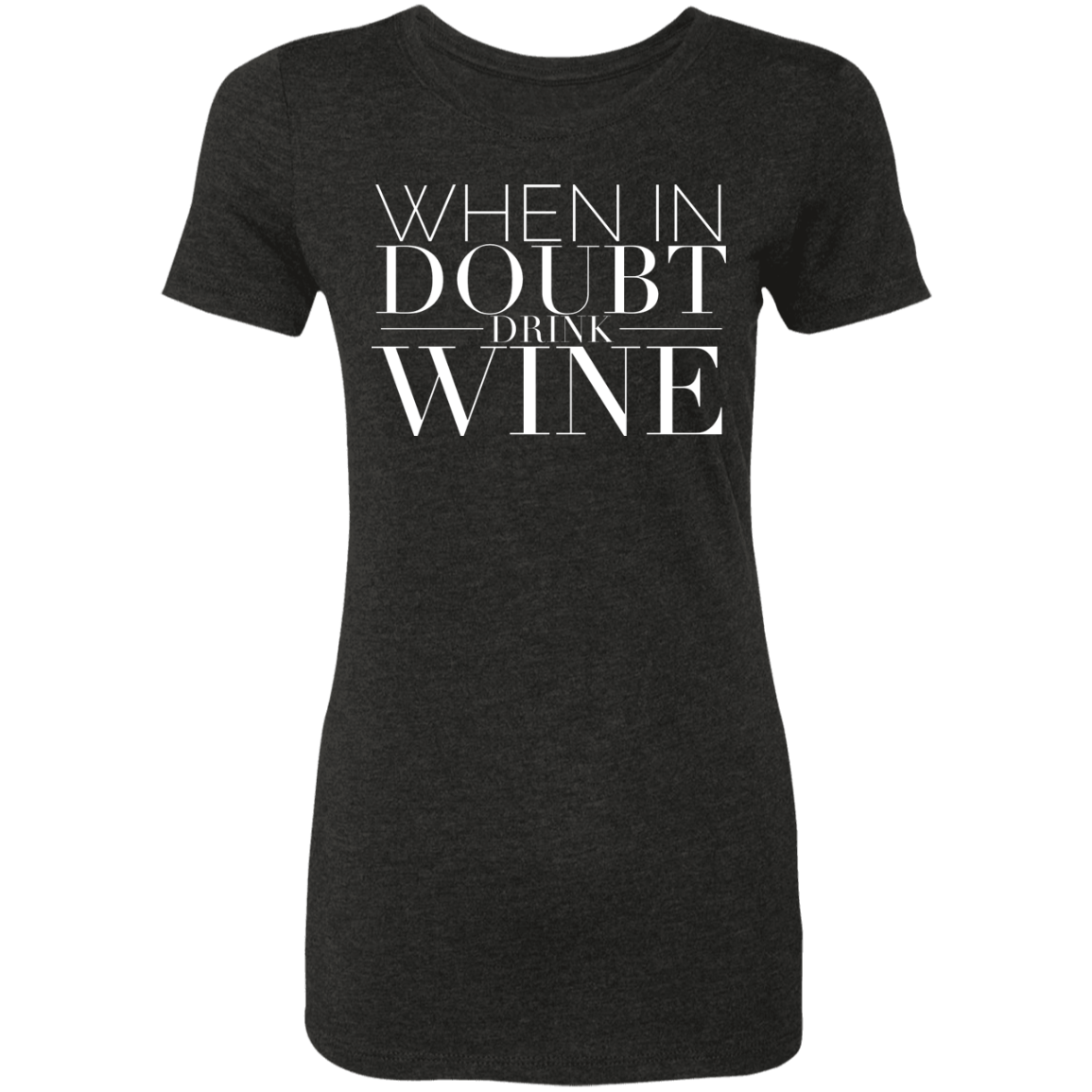 When In Doubt Drink W | Ladies' Triblend T-Shirt