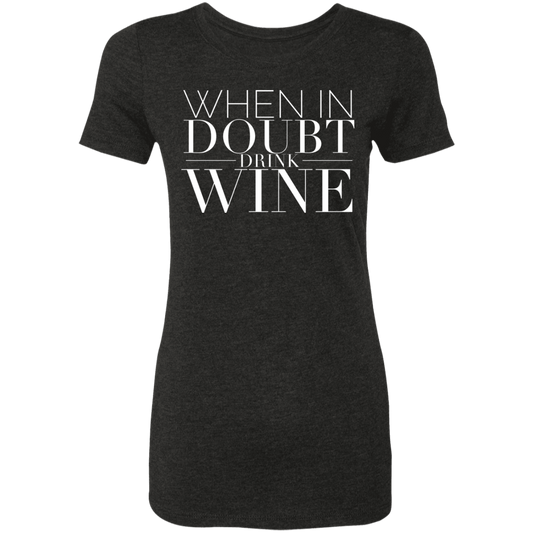 When In Doubt Drink W | Ladies' Triblend T-Shirt