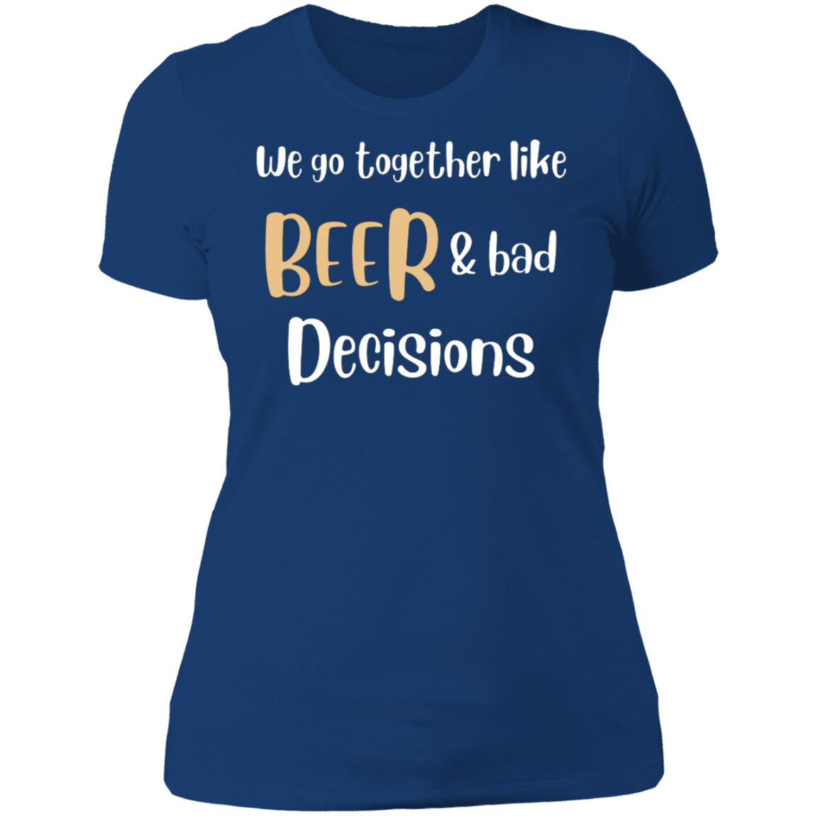 We Go Together Like Beer | Ladies T-Shirt