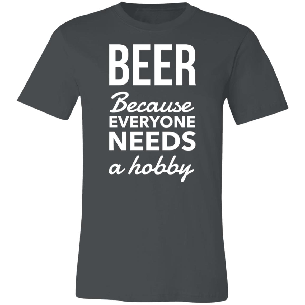 BEER! Because Everyone Needs a Hobby | Unisex Jersey Short-Sleeve T-Shirt