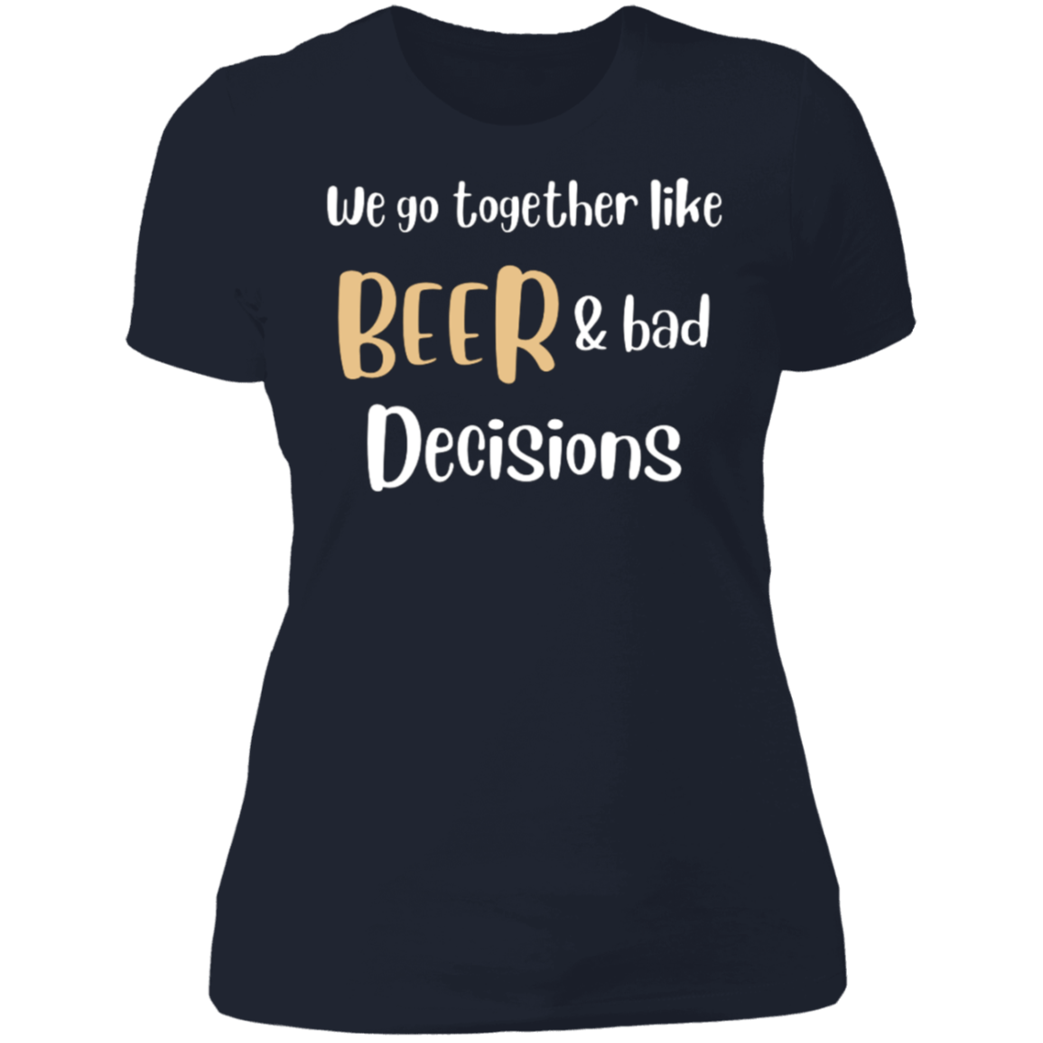 We Go Together Like Beer | Ladies T-Shirt