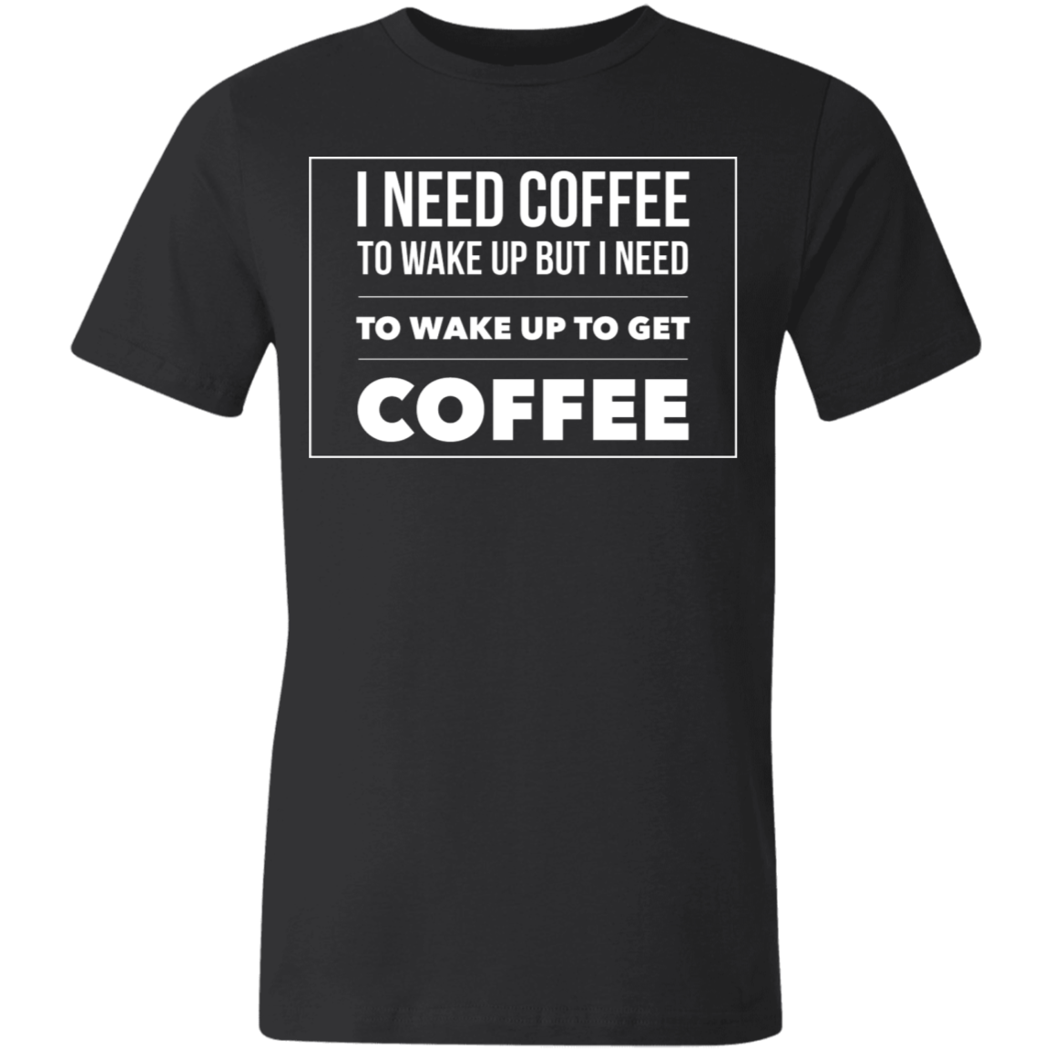 I Need To Wake Up To Get My Coffee | Unisex Sleeve T-Shirt