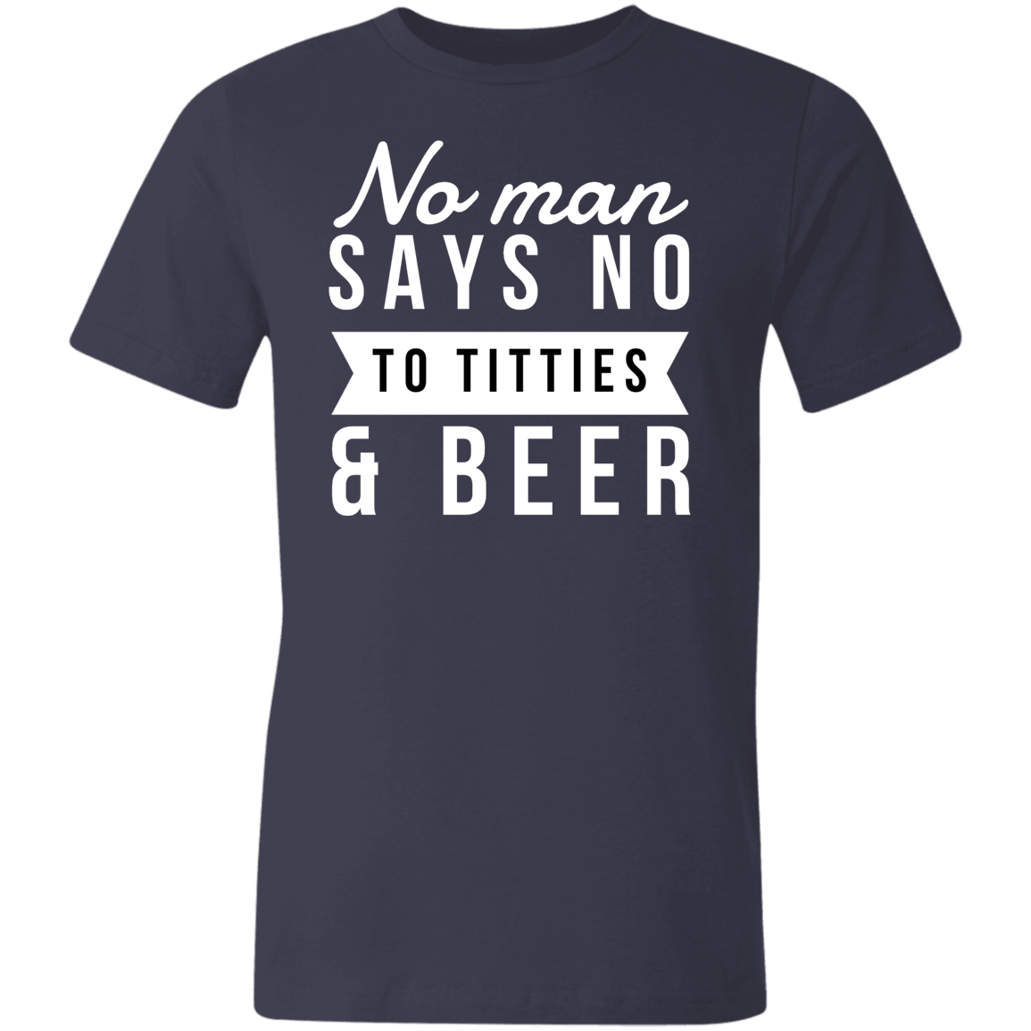 No Man Say No To Titties & Beer & | Unisex Made in the USA Jersey Short-Sleeve T-Shirt