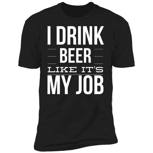 Drink Beer Like It's My Job | Premium Short Sleeve T-Shirt