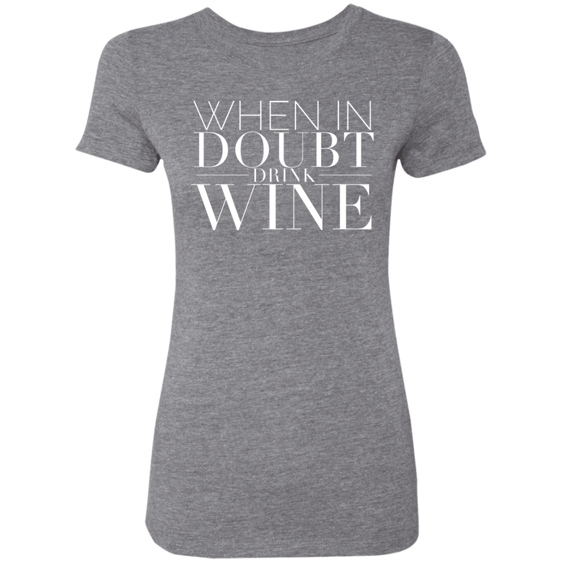 When In Doubt Drink W | Ladies' Triblend T-Shirt