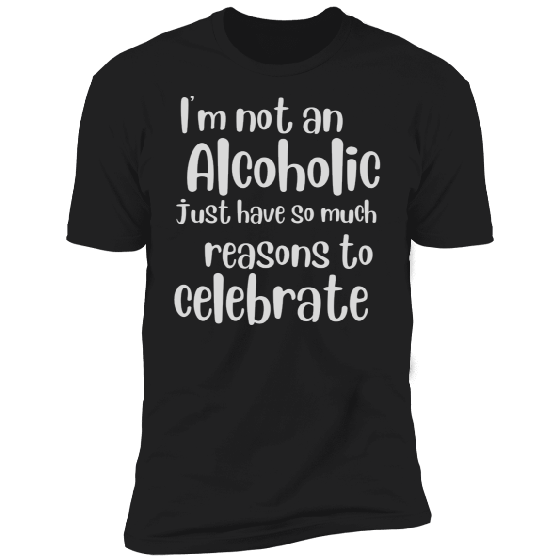 I'm not an Alcoholic just Reason To Celebrate | Short Sleeve T-Shirt