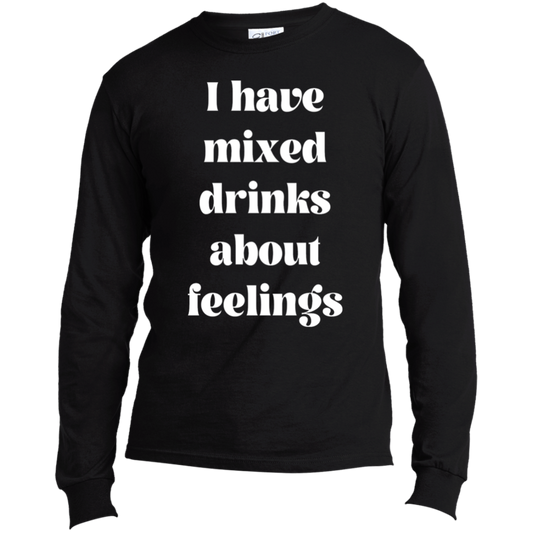 I Have Mixed Drinks Long Sleeve Made in the US T-Shirt