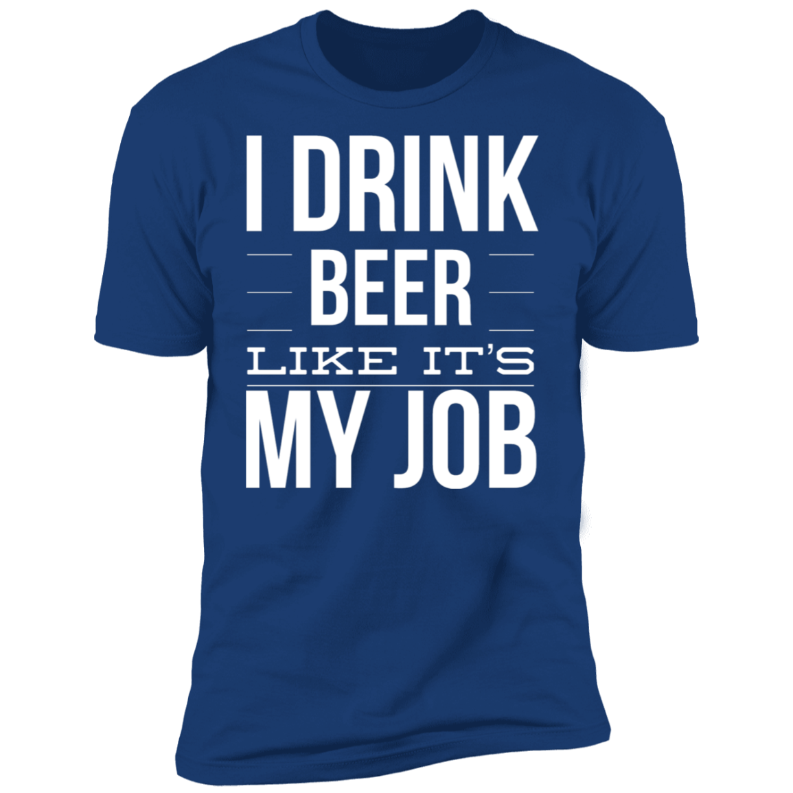 Drink Beer Like It's My Job | Premium Short Sleeve T-Shirt