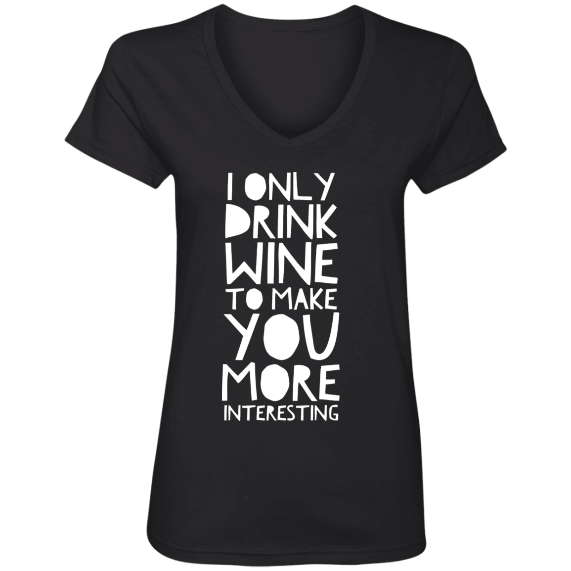 I Only Drink Wine To Make You More Interesting | Ladies Tops