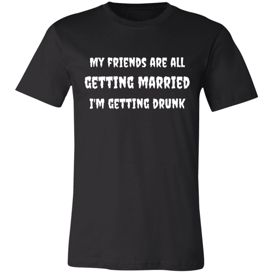 My Friends Are All Getting Married | Unisex T-Shirt