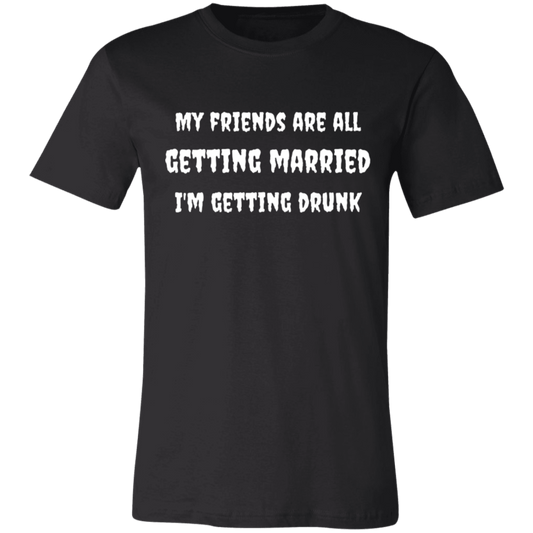 My Friends Are All Getting Married | Unisex T-Shirt