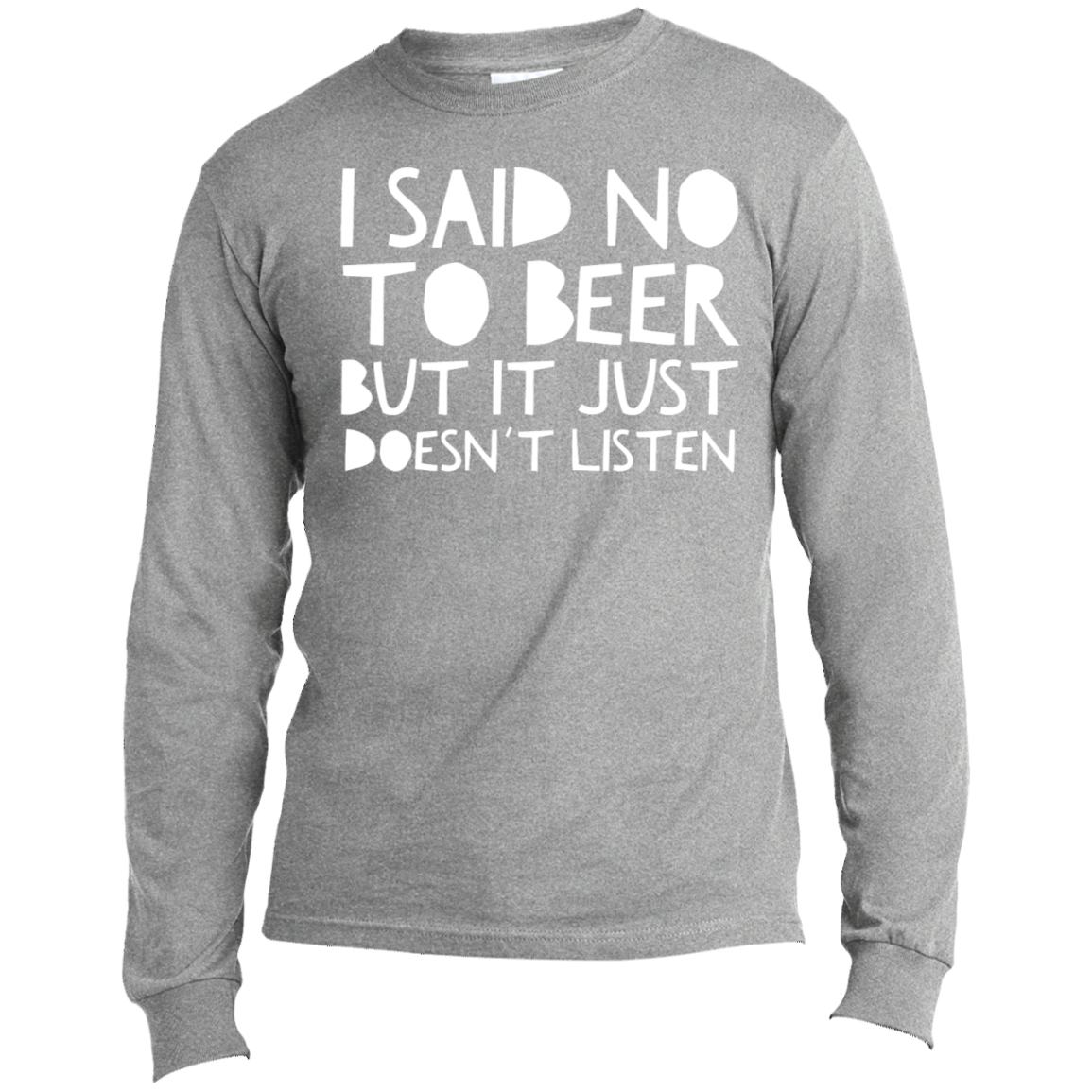 I Said No To Beer | Long Sleeve Made in the US T-Shirt