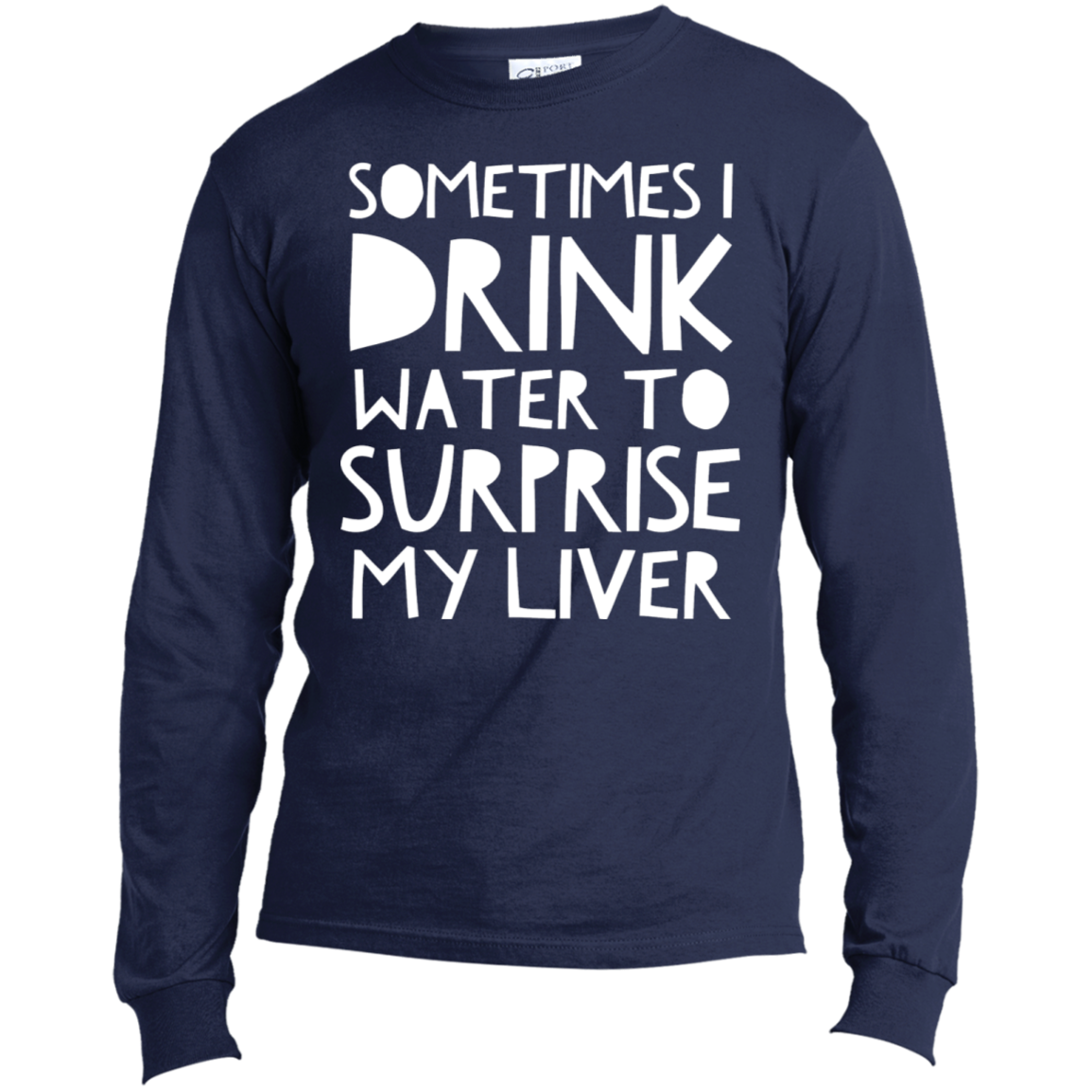 Sometimes I Drink Water | Long Sleeve Made in the US T-Shirt