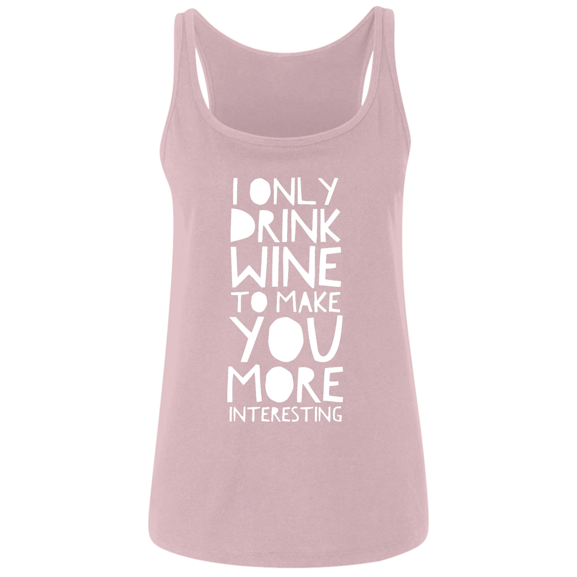 I Only Drink Wine To Make You More Interesting | Ladies Tops