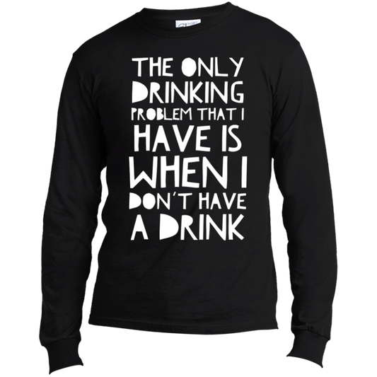 Drinking Problem | Long Sleeve Made in the US T-Shirt