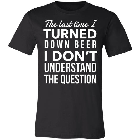 I Turned Down Beer | Unisex Jersey Short-Sleeve T-Shirt