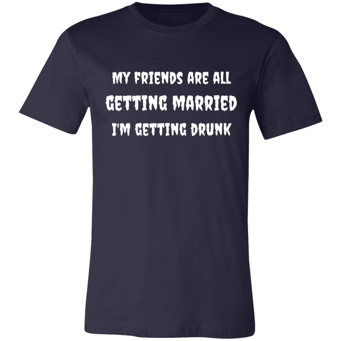 My Friends Are All Getting Married | Unisex T-Shirt