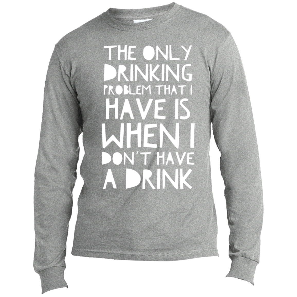 Drinking Problem | Long Sleeve Made in the US T-Shirt