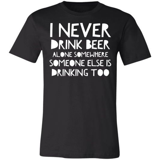 I never drink Beer alone | Unisex Jersey Short-Sleeve T-Shirt