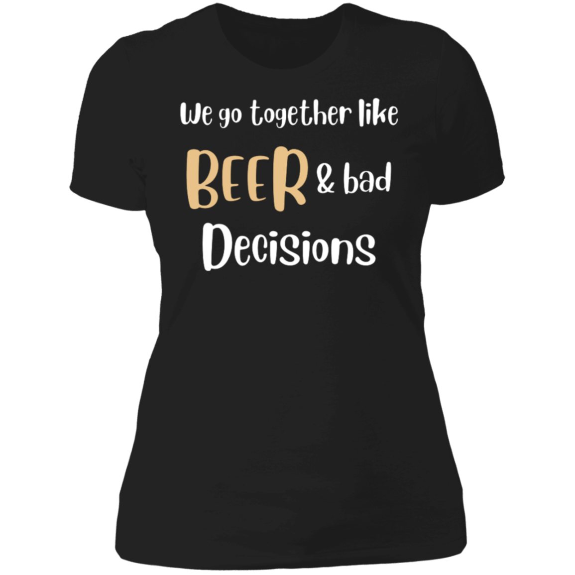 We Go Together Like Beer | Ladies T-Shirt