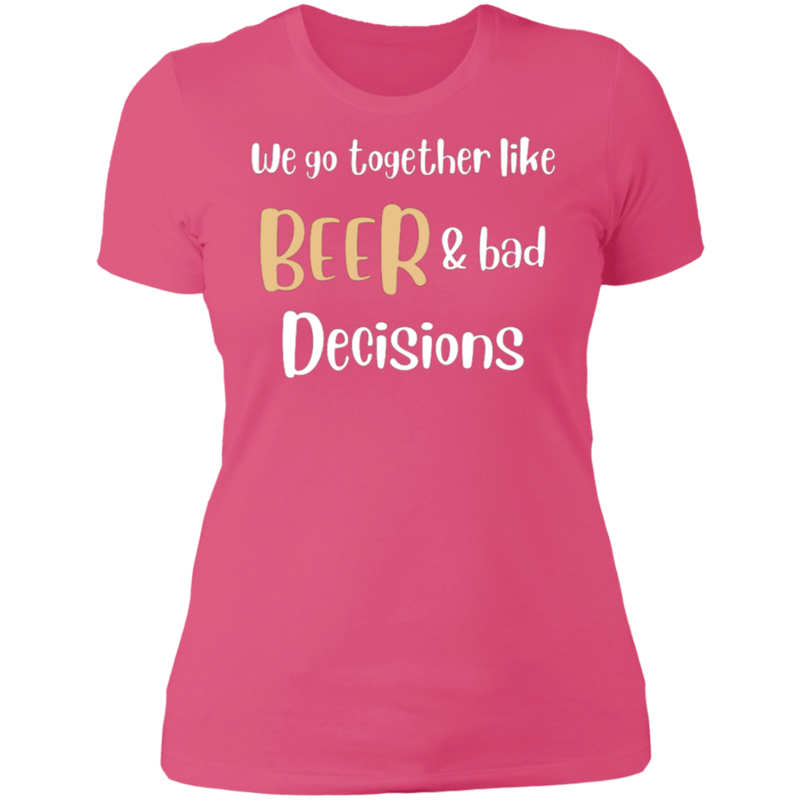 We Go Together Like Beer | Ladies T-Shirt